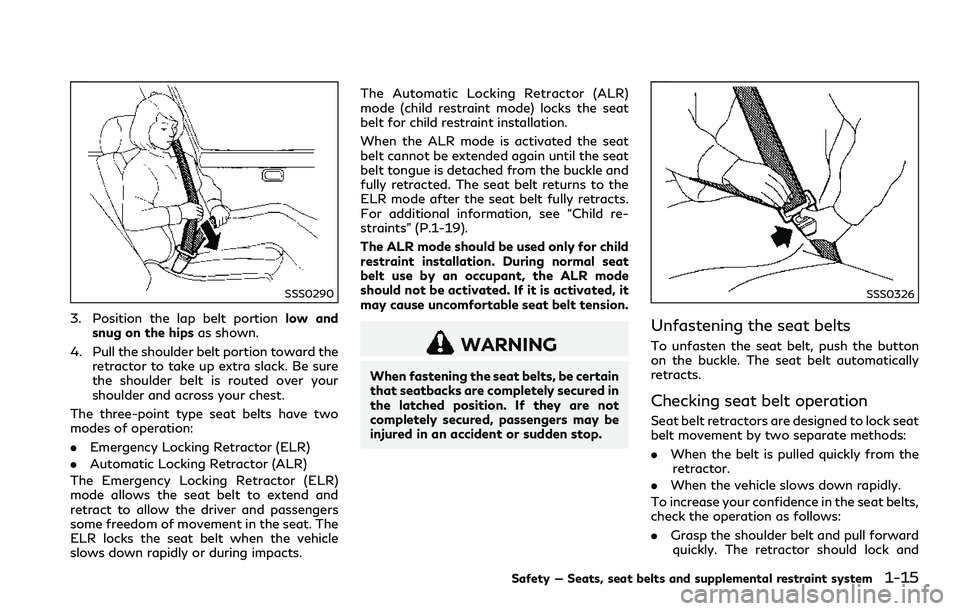 INFINITI Q60 2018 Owners Manual SSS0290
3. Position the lap belt portionlow and
snug on the hipsas shown.
4. Pull the shoulder belt portion toward the
retractor to take up extra slack. Be sure
the shoulder belt is routed over your
s INFINITI Q60 2018 Owners Manual SSS0290
3. Position the lap belt portionlow and
snug on the hipsas shown.
4. Pull the shoulder belt portion toward the
retractor to take up extra slack. Be sure
the shoulder belt is routed over your
s