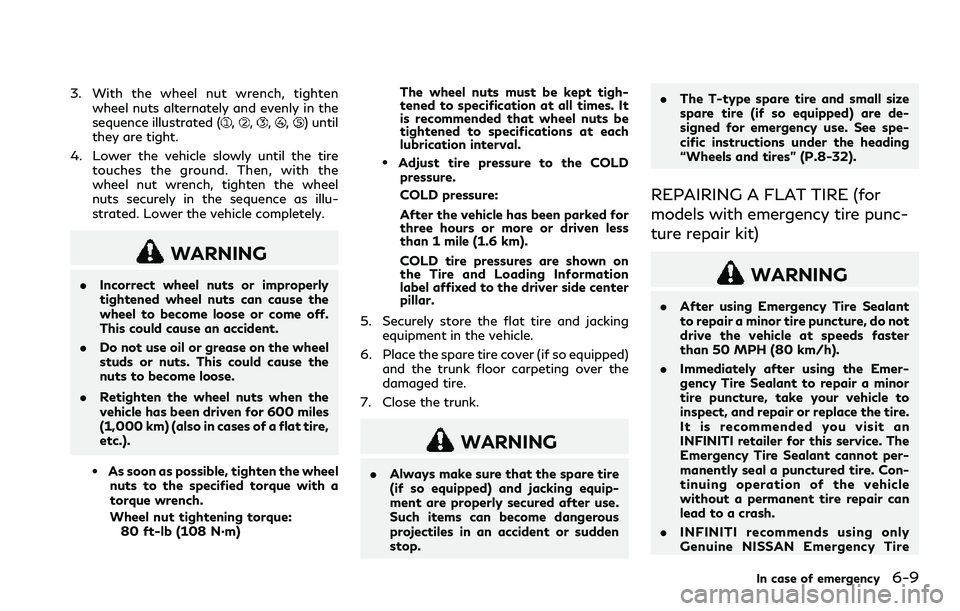INFINITI Q60 2018 Owners Manual 3. With the wheel nut wrench, tighten
wheel nuts alternately and evenly in the
sequence illustrated (
,,,,) until
they are tight.
4. Lower the vehicle slowly until the tire
touches the ground. Then, w INFINITI Q60 2018 Owners Manual 3. With the wheel nut wrench, tighten
wheel nuts alternately and evenly in the
sequence illustrated (
,,,,) until
they are tight.
4. Lower the vehicle slowly until the tire
touches the ground. Then, w