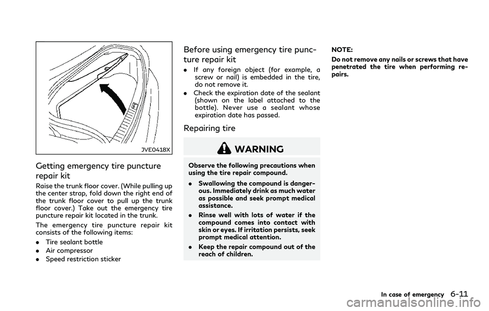 INFINITI Q60 2018 Owners Manual JVE0418X
Getting emergency tire puncture
repair kit
Raise the trunk floor cover. (While pulling up
the center strap, fold down the right end of
the trunk floor cover to pull up the trunk
floor cover.) INFINITI Q60 2018 Owners Manual JVE0418X
Getting emergency tire puncture
repair kit
Raise the trunk floor cover. (While pulling up
the center strap, fold down the right end of
the trunk floor cover to pull up the trunk
floor cover.)
