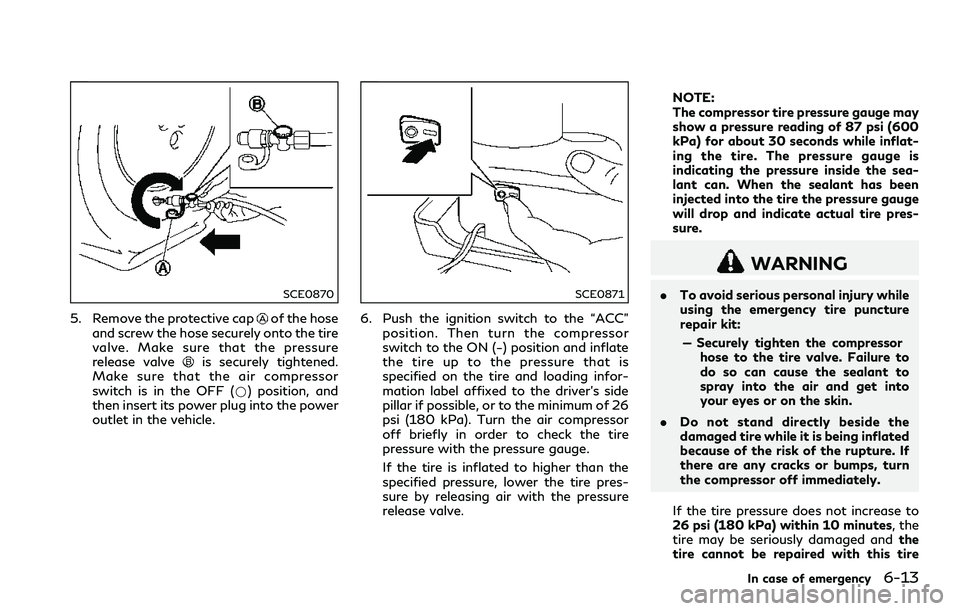 INFINITI Q60 2018 Owners Manual SCE0870
5. Remove the protective capof the hose
and screw the hose securely onto the tire
valve. Make sure that the pressure
release valve
is securely tightened.
Make sure that the air compressor
swit INFINITI Q60 2018 Owners Manual SCE0870
5. Remove the protective capof the hose
and screw the hose securely onto the tire
valve. Make sure that the pressure
release valve
is securely tightened.
Make sure that the air compressor
swit