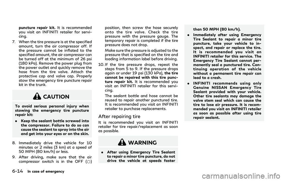 INFINITI Q60 2018 Owners Manual 6-14In case of emergency
puncture repair kit.It is recommended
you visit an INFINITI retailer for servi-
cing.
7. When the tire pressure is at the specified
amount, turn the air compressor off. If
the INFINITI Q60 2018 Owners Manual 6-14In case of emergency
puncture repair kit.It is recommended
you visit an INFINITI retailer for servi-
cing.
7. When the tire pressure is at the specified
amount, turn the air compressor off. If
the