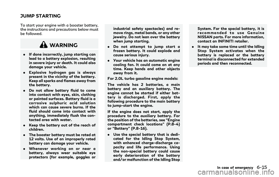 INFINITI Q60 2018 Workshop Manual To start your engine with a booster battery,
the instructions and precautions below must
be followed.
WARNING
.If done incorrectly, jump starting can
lead to a battery explosion, resulting
in severe i INFINITI Q60 2018 Workshop Manual To start your engine with a booster battery,
the instructions and precautions below must
be followed.
WARNING
.If done incorrectly, jump starting can
lead to a battery explosion, resulting
in severe i