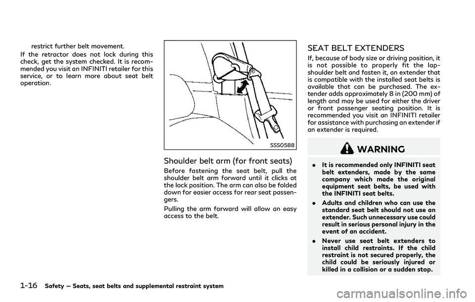 INFINITI Q60 2018 Owners Guide 1-16Safety — Seats, seat belts and supplemental restraint system
restrict further belt movement.
If the retractor does not lock during this
check, get the system checked. It is recom-
mended you vis