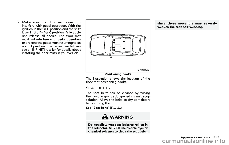 INFINITI Q60 2018 Owners Manual 3. Make sure the floor mat does not
interfere with pedal operation. With the
ignition in the OFF position and the shift
lever in the P (Park) position, fully apply
and release all pedals. The floor ma INFINITI Q60 2018 Owners Manual 3. Make sure the floor mat does not
interfere with pedal operation. With the
ignition in the OFF position and the shift
lever in the P (Park) position, fully apply
and release all pedals. The floor ma