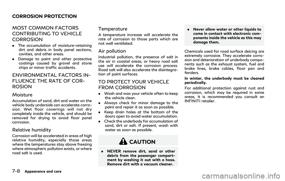 INFINITI Q60 2018 Owners Guide 7-8Appearance and care
MOST COMMON FACTORS
CONTRIBUTING TO VEHICLE
CORROSION
.The accumulation of moisture-retaining
dirt and debris in body panel sections,
cavities, and other areas.
.Damage to paint INFINITI Q60 2018 Owners Guide 7-8Appearance and care
MOST COMMON FACTORS
CONTRIBUTING TO VEHICLE
CORROSION
.The accumulation of moisture-retaining
dirt and debris in body panel sections,
cavities, and other areas.
.Damage to paint