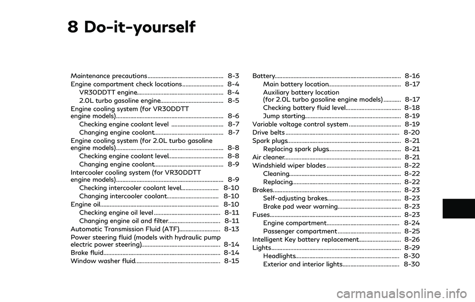 INFINITI Q60 2018  Owners Manual 8 Do-it-yourself
Maintenance precautions ................................................ 8-3
Engine compartment check locations .......................... 8-4
VR30DDTT engine.........................