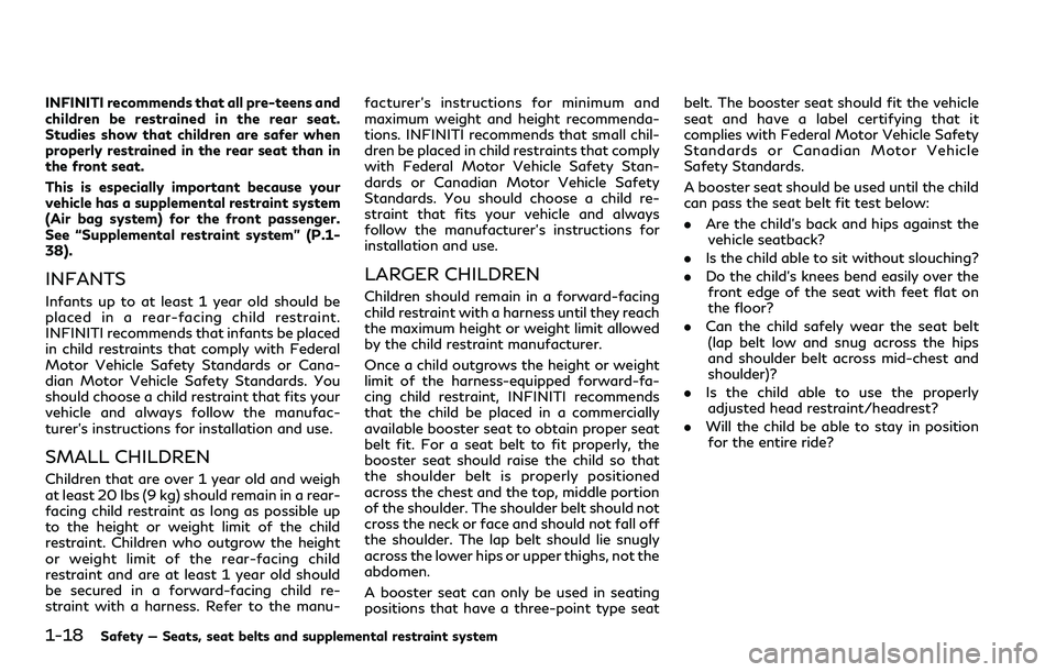 INFINITI Q60 2018 Owners Manual 1-18Safety — Seats, seat belts and supplemental restraint system
INFINITI recommends that all pre-teens and
children be restrained in the rear seat.
Studies show that children are safer when
properl INFINITI Q60 2018 Owners Manual 1-18Safety — Seats, seat belts and supplemental restraint system
INFINITI recommends that all pre-teens and
children be restrained in the rear seat.
Studies show that children are safer when
properl