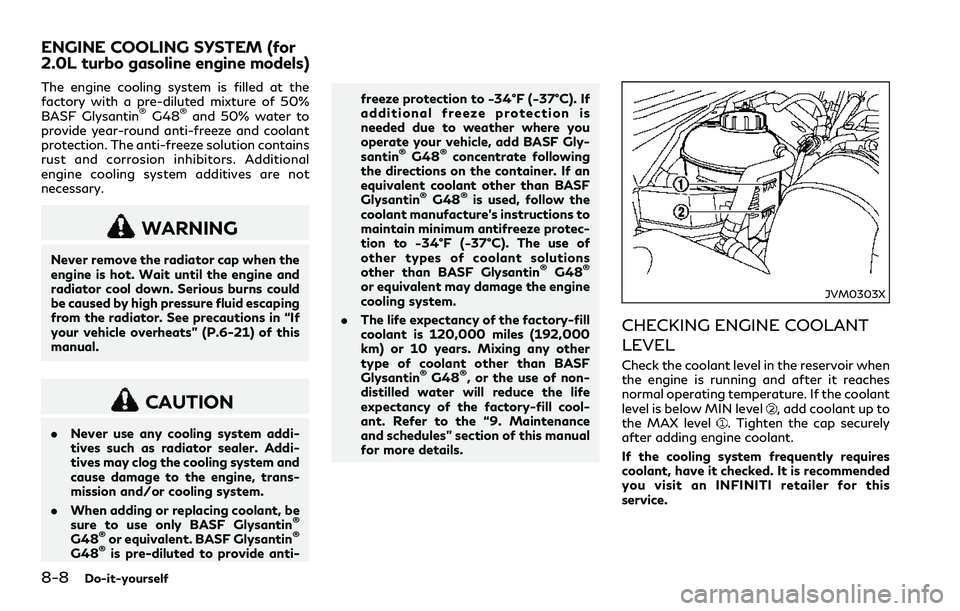 INFINITI Q60 2018  Owners Manual 8-8Do-it-yourself
The engine cooling system is filled at the
factory with a pre-diluted mixture of 50%
BASF Glysantin
®G48®and 50% water to
provide year-round anti-freeze and coolant
protection. The