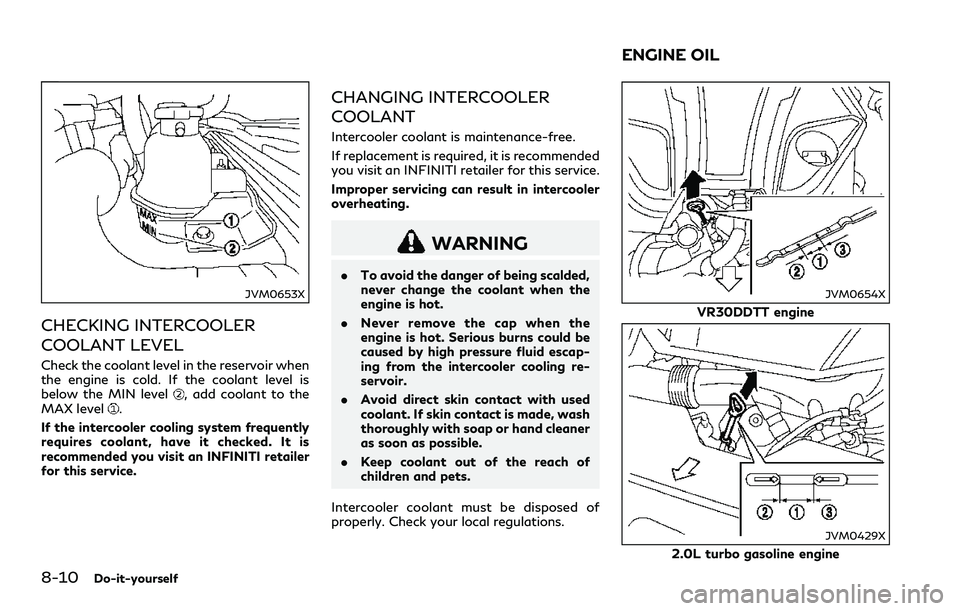 INFINITI Q60 2018 Repair Manual 8-10Do-it-yourself
JVM0653X
CHECKING INTERCOOLER
COOLANT LEVEL
Check the coolant level in the reservoir when
the engine is cold. If the coolant level is
below the MIN level
, add coolant to the
MAX le INFINITI Q60 2018 Repair Manual 8-10Do-it-yourself
JVM0653X
CHECKING INTERCOOLER
COOLANT LEVEL
Check the coolant level in the reservoir when
the engine is cold. If the coolant level is
below the MIN level
, add coolant to the
MAX le