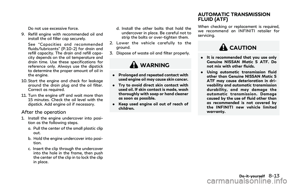 INFINITI Q60 2018 Repair Manual Do not use excessive force.
9. Refill engine with recommended oil and
install the oil filler cap securely.
See “Capacities and recommended
fluids/lubricants” (P.10-2) for drain and
refill capacity INFINITI Q60 2018 Repair Manual Do not use excessive force.
9. Refill engine with recommended oil and
install the oil filler cap securely.
See “Capacities and recommended
fluids/lubricants” (P.10-2) for drain and
refill capacity