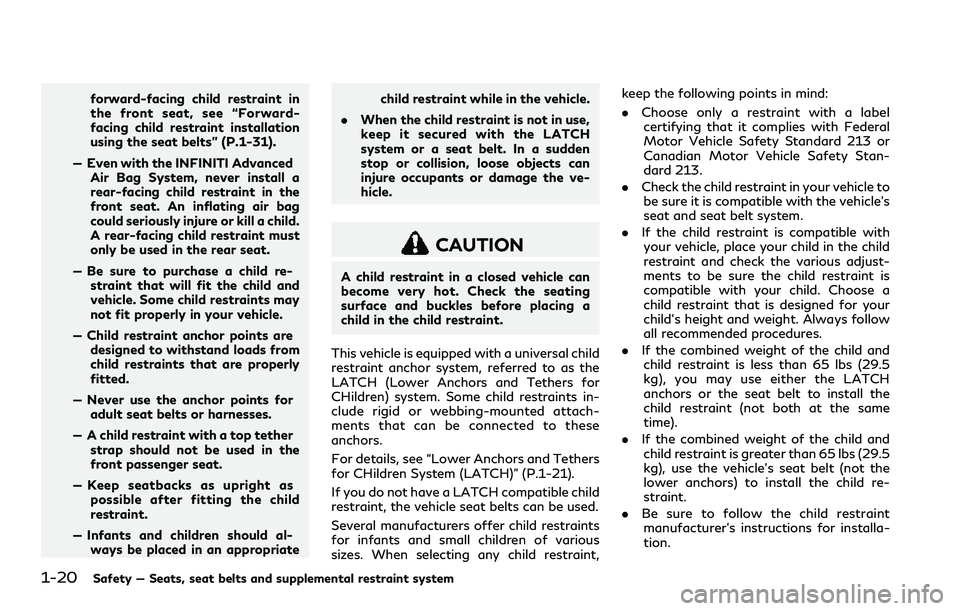 INFINITI Q60 2018 Owners Guide 1-20Safety — Seats, seat belts and supplemental restraint system
forward-facing child restraint in
the front seat, see “Forward-
facing child restraint installation
using the seat belts” (P.1-31