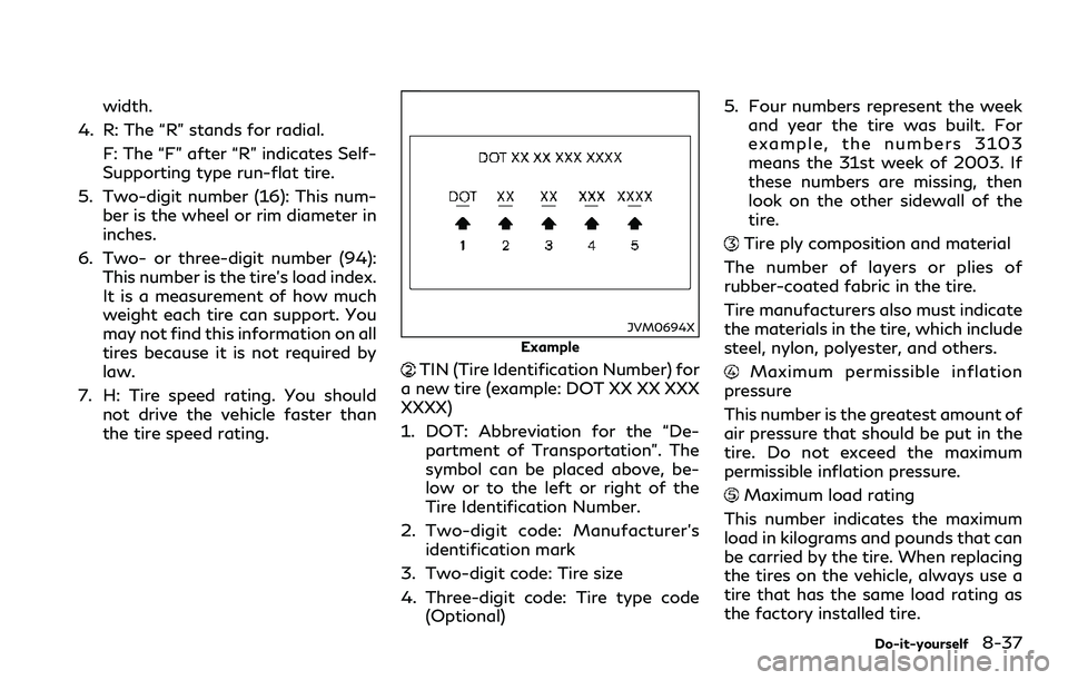 INFINITI Q60 2018 Owners Manual width.
4. R: The “R” stands for radial.
F: The “F” after “R” indicates Self-
Supporting type run-flat tire.
5. Two-digit number (16): This num-
ber is the wheel or rim diameter in
inches.
INFINITI Q60 2018 Owners Manual width.
4. R: The “R” stands for radial.
F: The “F” after “R” indicates Self-
Supporting type run-flat tire.
5. Two-digit number (16): This num-
ber is the wheel or rim diameter in
inches.