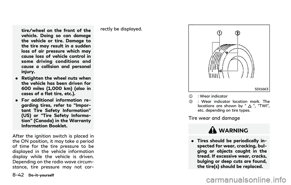 INFINITI Q60 2018  Owners Manual 8-42Do-it-yourself
tire/wheel on the front of the
vehicle. Doing so can damage
the vehicle or tire. Damage to
the tire may result in a sudden
loss of air pressure which may
cause loss of vehicle contr
