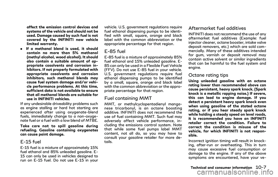 INFINITI Q60 2018 Owners Manual affect the emission control devices and
systems of the vehicle and should not be
used. Damage caused by such fuel is not
covered by the INFINITI new vehicle
limited warranty.
.If a methanol blend is u INFINITI Q60 2018 Owners Manual affect the emission control devices and
systems of the vehicle and should not be
used. Damage caused by such fuel is not
covered by the INFINITI new vehicle
limited warranty.
.If a methanol blend is u
