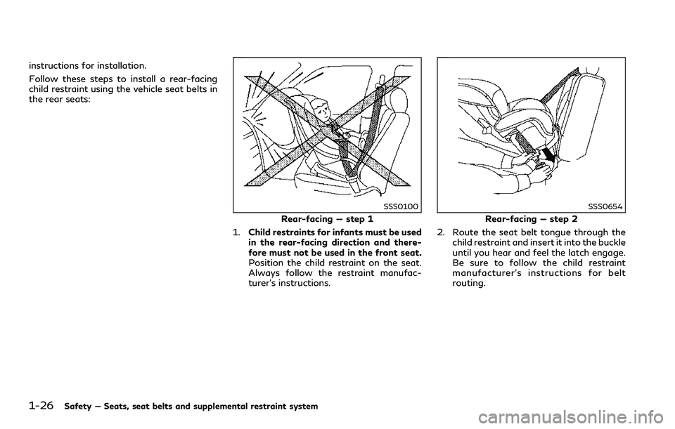 INFINITI Q60 2018 Service Manual 1-26Safety — Seats, seat belts and supplemental restraint system
instructions for installation.
Follow these steps to install a rear-facing
child restraint using the vehicle seat belts in
the rear s