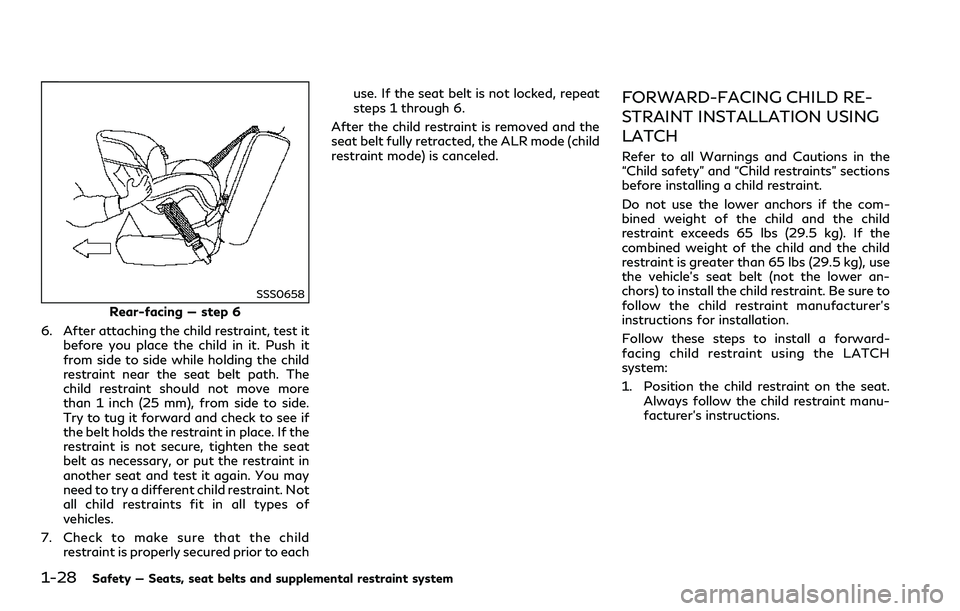 INFINITI Q60 2018 Service Manual 1-28Safety — Seats, seat belts and supplemental restraint system
SSS0658
Rear-facing — step 6
6. After attaching the child restraint, test it
before you place the child in it. Push it
from side to