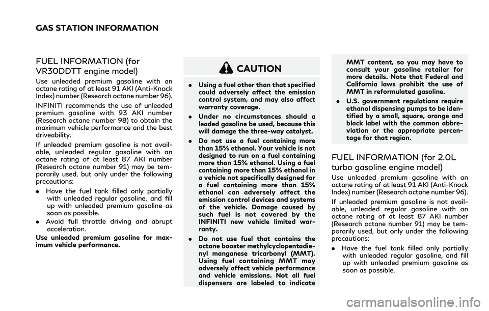 INFINITI Q60 2018 Owners Manual FUEL INFORMATION (for
VR30DDTT engine model)
Use unleaded premium gasoline with an
octane rating of at least 91 AKI (Anti-Knock
Index) number (Research octane number 96).
INFINITI recommends the use o INFINITI Q60 2018 Owners Manual FUEL INFORMATION (for
VR30DDTT engine model)
Use unleaded premium gasoline with an
octane rating of at least 91 AKI (Anti-Knock
Index) number (Research octane number 96).
INFINITI recommends the use o