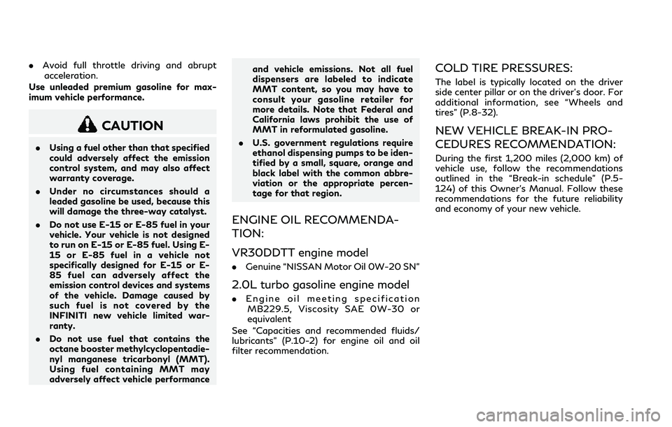 INFINITI Q60 2018 Owners Manual .Avoid full throttle driving and abrupt
acceleration.
Use unleaded premium gasoline for max-
imum vehicle performance.
CAUTION
.Using a fuel other than that specified
could adversely affect the emissi INFINITI Q60 2018 Owners Manual .Avoid full throttle driving and abrupt
acceleration.
Use unleaded premium gasoline for max-
imum vehicle performance.
CAUTION
.Using a fuel other than that specified
could adversely affect the emissi