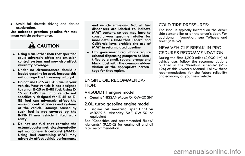 INFINITI Q60 2018  Owners Manual .Avoid full throttle driving and abrupt
acceleration.
Use unleaded premium gasoline for max-
imum vehicle performance.
CAUTION
.Using a fuel other than that specified
could adversely affect the emissi
