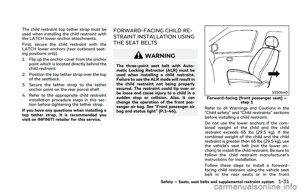 INFINITI Q60 2018 Service Manual The child restraint top tether strap must be
used when installing the child restraint with
the LATCH lower anchor attachments.
First, secure the child restraint with the
LATCH lower anchors (rear outb