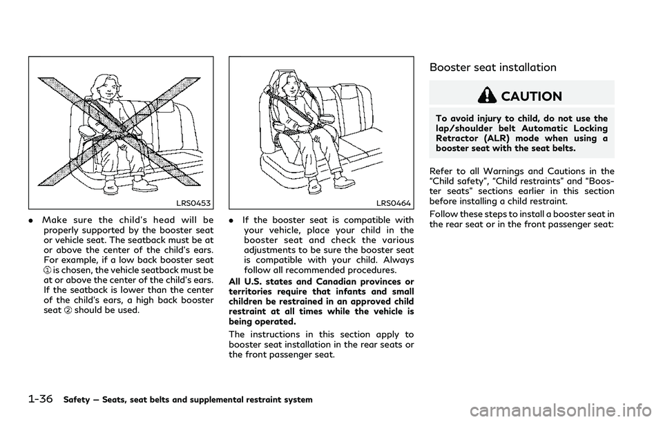 INFINITI Q60 2018 Workshop Manual 1-36Safety — Seats, seat belts and supplemental restraint system
LRS0453
.Make sure the child’s head will be
properly supported by the booster seat
or vehicle seat. The seatback must be at
or abov INFINITI Q60 2018 Workshop Manual 1-36Safety — Seats, seat belts and supplemental restraint system
LRS0453
.Make sure the child’s head will be
properly supported by the booster seat
or vehicle seat. The seatback must be at
or abov