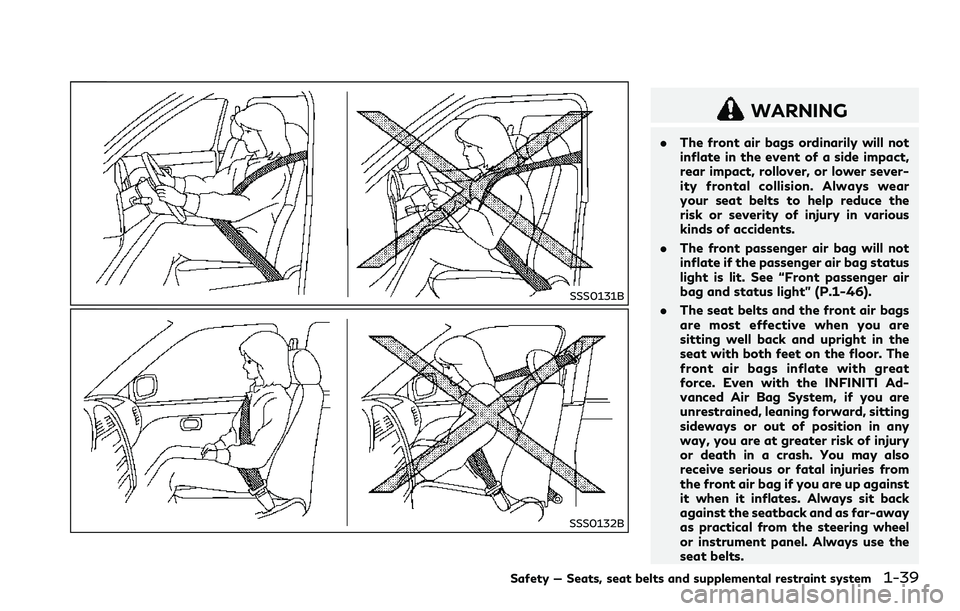 INFINITI Q60 2018  Owners Manual SSS0131B
SSS0132B
WARNING
.The front air bags ordinarily will not
inflate in the event of a side impact,
rear impact, rollover, or lower sever-
ity frontal collision. Always wear
your seat belts to he