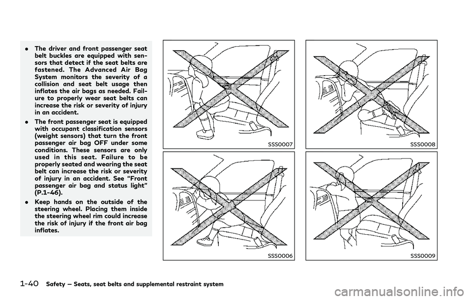 INFINITI Q60 2018  Owners Manual 1-40Safety — Seats, seat belts and supplemental restraint system
.The driver and front passenger seat
belt buckles are equipped with sen-
sors that detect if the seat belts are
fastened. The Advance