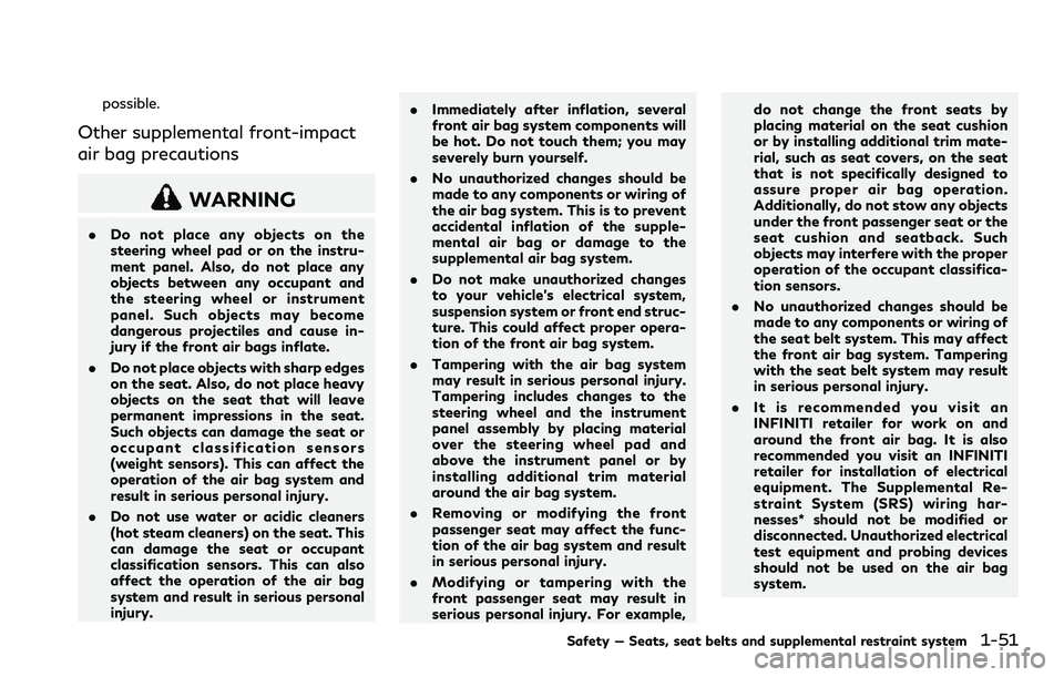 INFINITI Q60 2018 User Guide possible.
Other supplemental front-impact
air bag precautions
WARNING
.Do not place any objects on the
steering wheel pad or on the instru-
ment panel. Also, do not place any
objects between any occup INFINITI Q60 2018 User Guide possible.
Other supplemental front-impact
air bag precautions
WARNING
.Do not place any objects on the
steering wheel pad or on the instru-
ment panel. Also, do not place any
objects between any occup