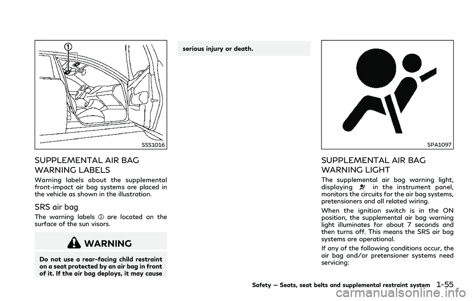INFINITI Q60 2018  Owners Manual SSS1016
SUPPLEMENTAL AIR BAG
WARNING LABELS
Warning labels about the supplemental
front-impact air bag systems are placed in
the vehicle as shown in the illustration.
SRS air bag
The warning labelsare