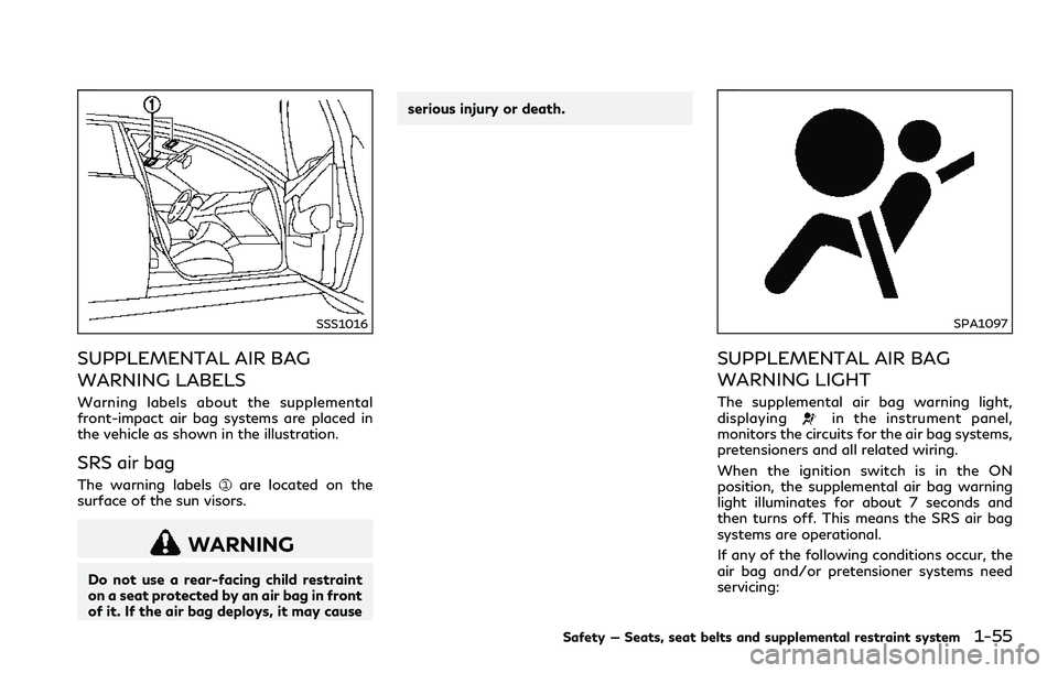 INFINITI Q60 2018 Owners Manual SSS1016
SUPPLEMENTAL AIR BAG
WARNING LABELS
Warning labels about the supplemental
front-impact air bag systems are placed in
the vehicle as shown in the illustration.
SRS air bag
The warning labelsare INFINITI Q60 2018 Owners Manual SSS1016
SUPPLEMENTAL AIR BAG
WARNING LABELS
Warning labels about the supplemental
front-impact air bag systems are placed in
the vehicle as shown in the illustration.
SRS air bag
The warning labelsare