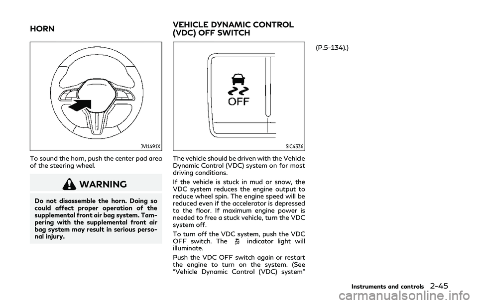 INFINITI Q60 2019 Owners Manual JVI1491X
To sound the horn, push the center pad area
of the steering wheel.
WARNING
Do not disassemble the horn. Doing so
could affect proper operation of the
supplemental front air bag system. Tam-
p INFINITI Q60 2019 Owners Manual JVI1491X
To sound the horn, push the center pad area
of the steering wheel.
WARNING
Do not disassemble the horn. Doing so
could affect proper operation of the
supplemental front air bag system. Tam-
p