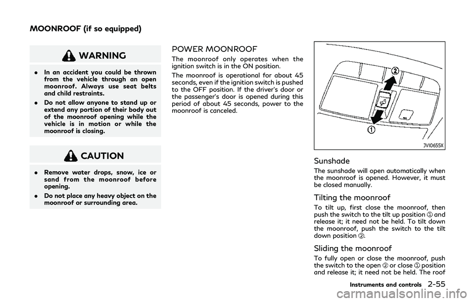 INFINITI Q60 2019 Owners Manual WARNING
.In an accident you could be thrown
from the vehicle through an open
moonroof. Always use seat belts
and child restraints.
. Do not allow anyone to stand up or
extend any portion of their body INFINITI Q60 2019 Owners Manual WARNING
.In an accident you could be thrown
from the vehicle through an open
moonroof. Always use seat belts
and child restraints.
. Do not allow anyone to stand up or
extend any portion of their body