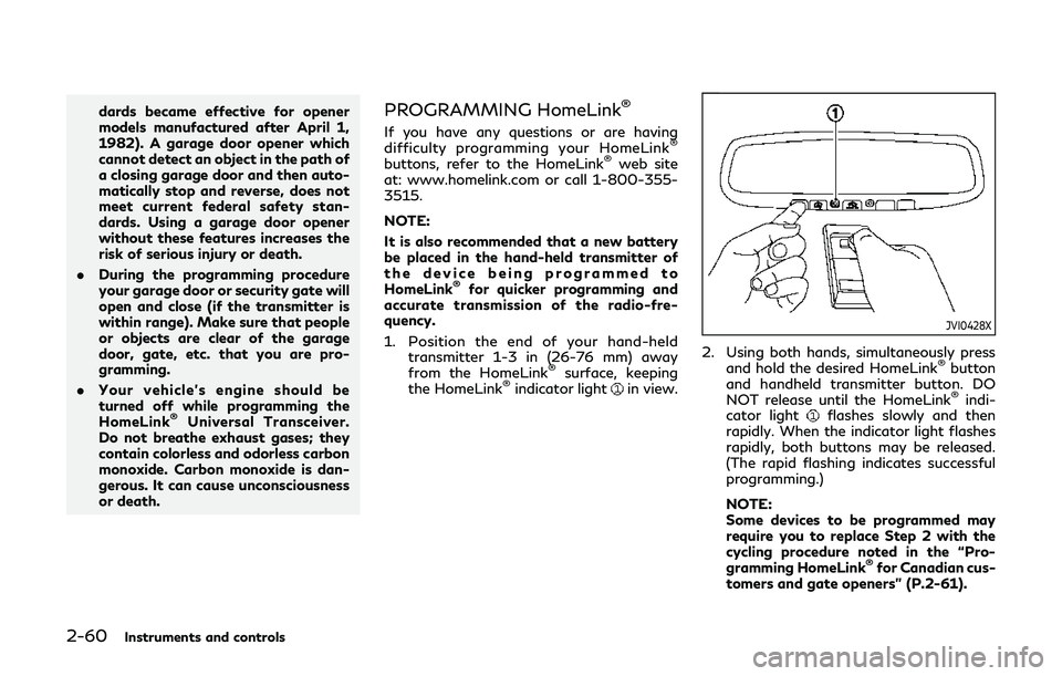INFINITI Q60 2019 Owners Manual 2-60Instruments and controls
dards became effective for opener
models manufactured after April 1,
1982). A garage door opener which
cannot detect an object in the path of
a closing garage door and the INFINITI Q60 2019 Owners Manual 2-60Instruments and controls
dards became effective for opener
models manufactured after April 1,
1982). A garage door opener which
cannot detect an object in the path of
a closing garage door and the