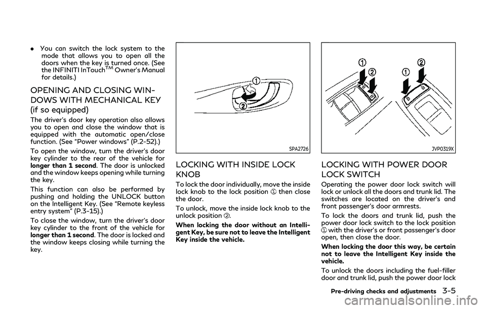 INFINITI Q60 2019 Owners Manual .You can switch the lock system to the
mode that allows you to open all the
doors when the key is turned once. (See
the INFINITI InTouch
TMOwner’s Manual
for details.)
OPENING AND CLOSING WIN-
DOWS INFINITI Q60 2019 Owners Manual .You can switch the lock system to the
mode that allows you to open all the
doors when the key is turned once. (See
the INFINITI InTouch
TMOwner’s Manual
for details.)
OPENING AND CLOSING WIN-
DOWS