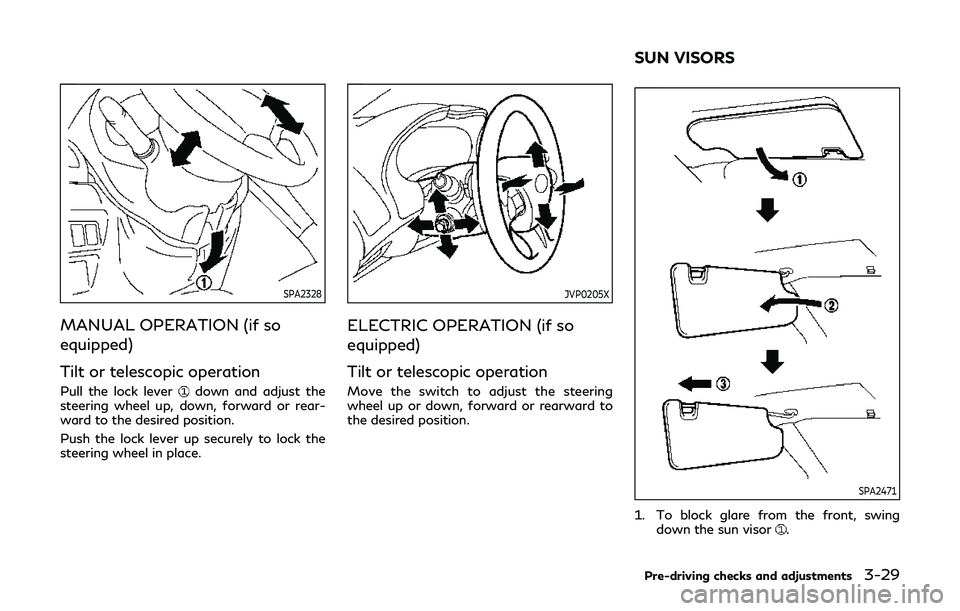 INFINITI Q60 2019 Owners Manual SPA2328
MANUAL OPERATION (if so
equipped)
Tilt or telescopic operation
Pull the lock leverdown and adjust the
steering wheel up, down, forward or rear-
ward to the desired position.
Push the lock leve INFINITI Q60 2019 Owners Manual SPA2328
MANUAL OPERATION (if so
equipped)
Tilt or telescopic operation
Pull the lock leverdown and adjust the
steering wheel up, down, forward or rear-
ward to the desired position.
Push the lock leve