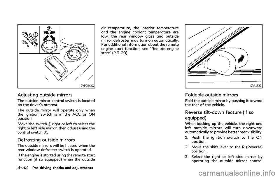 INFINITI Q60 2019 Owners Manual 3-32Pre-driving checks and adjustments
JVP0246X
Adjusting outside mirrors
The outside mirror control switch is located
on the driver’s armrest.
The outside mirror will operate only when
the ignition INFINITI Q60 2019 Owners Manual 3-32Pre-driving checks and adjustments
JVP0246X
Adjusting outside mirrors
The outside mirror control switch is located
on the driver’s armrest.
The outside mirror will operate only when
the ignition