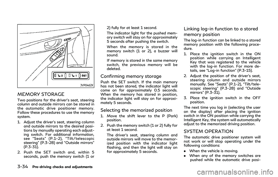 INFINITI Q60 2019 Owners Manual 3-34Pre-driving checks and adjustments
JVP0462X
MEMORY STORAGE
Two positions for the driver’s seat, steering
column and outside mirrors can be stored in
the automatic drive positioner memory.
Follow INFINITI Q60 2019 Owners Manual 3-34Pre-driving checks and adjustments
JVP0462X
MEMORY STORAGE
Two positions for the driver’s seat, steering
column and outside mirrors can be stored in
the automatic drive positioner memory.
Follow