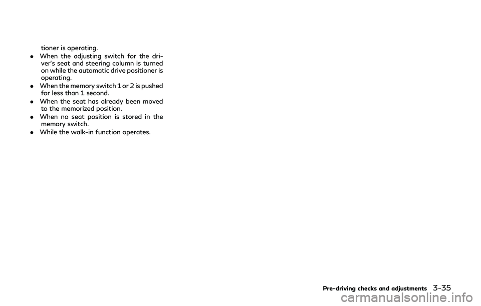 INFINITI Q60 2019 Owners Manual tioner is operating.
. When the adjusting switch for the dri-
ver’s seat and steering column is turned
on while the automatic drive positioner is
operating.
. When the memory switch 1 or 2 is pushed INFINITI Q60 2019 Owners Manual tioner is operating.
. When the adjusting switch for the dri-
ver’s seat and steering column is turned
on while the automatic drive positioner is
operating.
. When the memory switch 1 or 2 is pushed