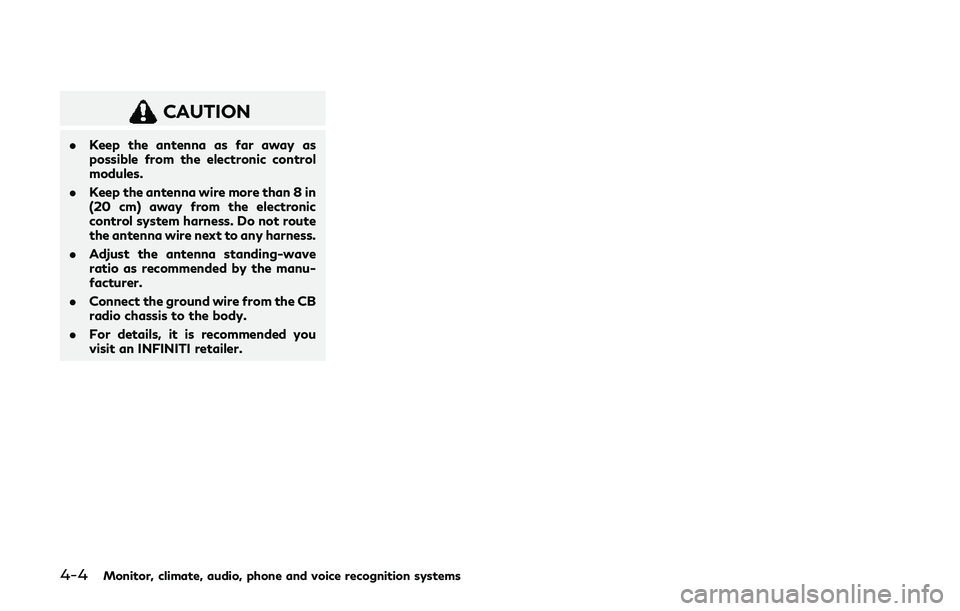 INFINITI Q60 2019 Owners Manual 4-4Monitor, climate, audio, phone and voice recognition systems
CAUTION
.Keep the antenna as far away as
possible from the electronic control
modules.
. Keep the antenna wire more than 8 in
(20 cm) aw INFINITI Q60 2019 Owners Manual 4-4Monitor, climate, audio, phone and voice recognition systems
CAUTION
.Keep the antenna as far away as
possible from the electronic control
modules.
. Keep the antenna wire more than 8 in
(20 cm) aw