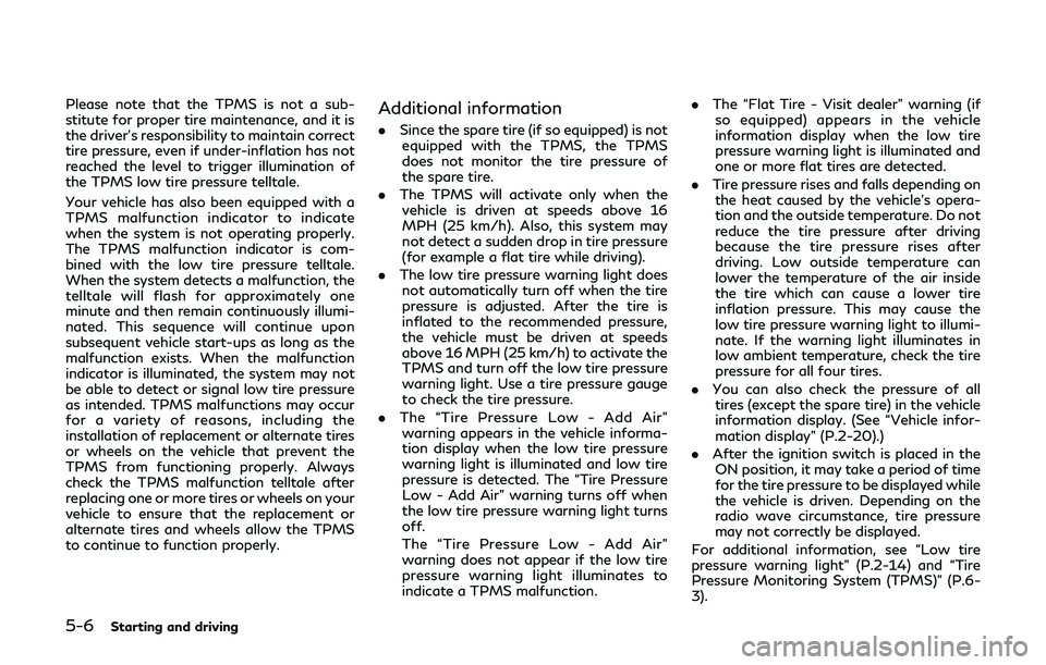 INFINITI Q60 2019 Owners Manual 5-6Starting and driving
Please note that the TPMS is not a sub-
stitute for proper tire maintenance, and it is
the driver’s responsibility to maintain correct
tire pressure, even if under-inflation INFINITI Q60 2019 Owners Manual 5-6Starting and driving
Please note that the TPMS is not a sub-
stitute for proper tire maintenance, and it is
the driver’s responsibility to maintain correct
tire pressure, even if under-inflation