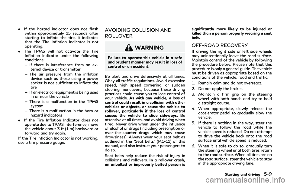 INFINITI Q60 2019  Owners Manual .If the hazard indicator does not flash
within approximately 15 seconds after
starting to inflate the tire, it indicates
that the Tire Inflation Indicator is not
operating.
. The TPMS will not activat