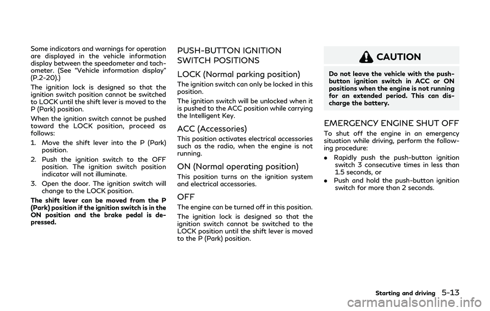 INFINITI Q60 2019  Owners Manual Some indicators and warnings for operation
are displayed in the vehicle information
display between the speedometer and tach-
ometer. (See “Vehicle information display”
(P.2-20).)
The ignition loc