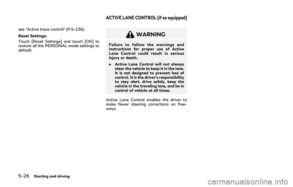 INFINITI Q60 2019 User Guide 5-26Starting and driving
see “Active trace control” (P.5-136).
Reset Settings:
Touch [Reset Settings] and touch [OK] to
restore all the PERSONAL mode settings to
default.
WARNING
Failure to follow