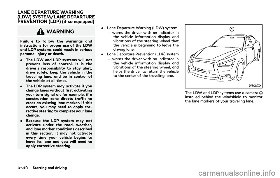 INFINITI Q60 2019 User Guide 5-34Starting and driving
WARNING
Failure to follow the warnings and
instructions for proper use of the LDW
and LDP systems could result in serious
personal injury or death.
.The LDW and LDP systems wi INFINITI Q60 2019 User Guide 5-34Starting and driving
WARNING
Failure to follow the warnings and
instructions for proper use of the LDW
and LDP systems could result in serious
personal injury or death.
.The LDW and LDP systems wi