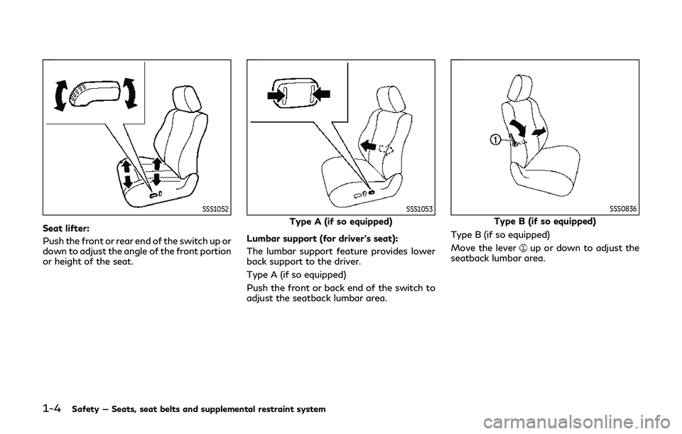 INFINITI Q60 2019 Owners Manual 1-4Safety — Seats, seat belts and supplemental restraint system
SSS1052
Seat lifter:
Push the front or rear end of the switch up or
down to adjust the angle of the front portion
or height of the sea