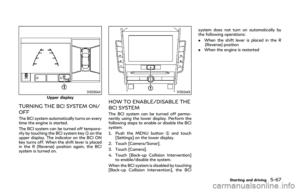 INFINITI Q60 2019 Owners Manual JVS0304X
Upper display
TURNING THE BCI SYSTEM ON/
OFF
The BCI system automatically turns on every
time the engine is started.
The BCI system can be turned off tempora-
rily by touching the BCI system INFINITI Q60 2019 Owners Manual JVS0304X
Upper display
TURNING THE BCI SYSTEM ON/
OFF
The BCI system automatically turns on every
time the engine is started.
The BCI system can be turned off tempora-
rily by touching the BCI system