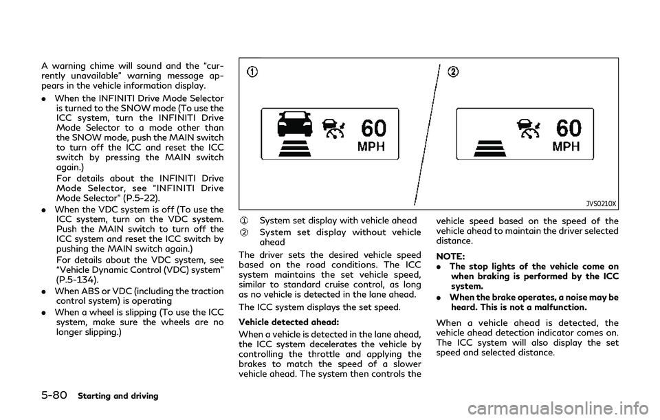 INFINITI Q60 2019  Owners Manual 5-80Starting and driving
A warning chime will sound and the “cur-
rently unavailable” warning message ap-
pears in the vehicle information display.
.When the INFINITI Drive Mode Selector
is turned