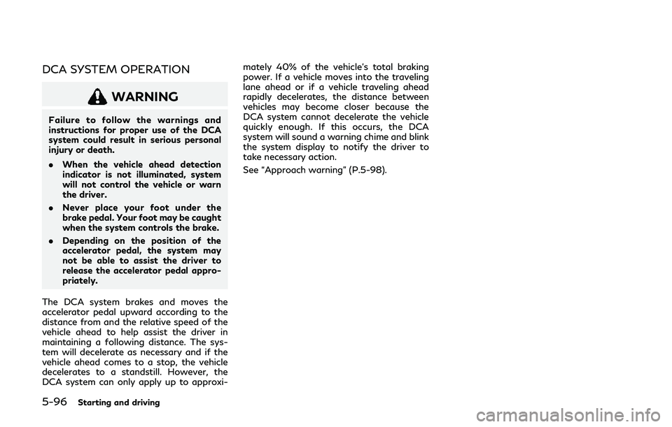 INFINITI Q60 2019 Owners Guide 5-96Starting and driving
DCA SYSTEM OPERATION
WARNING
Failure to follow the warnings and
instructions for proper use of the DCA
system could result in serious personal
injury or death.
.When the vehic INFINITI Q60 2019 Owners Guide 5-96Starting and driving
DCA SYSTEM OPERATION
WARNING
Failure to follow the warnings and
instructions for proper use of the DCA
system could result in serious personal
injury or death.
.When the vehic