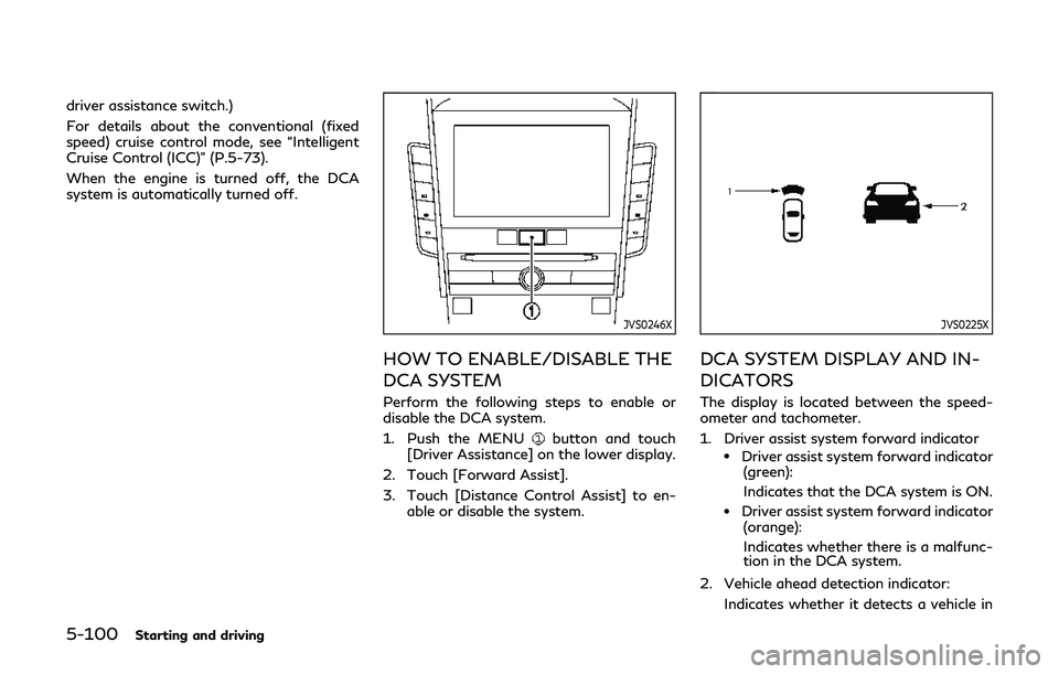 INFINITI Q60 2019 Owners Manual 5-100Starting and driving
driver assistance switch.)
For details about the conventional (fixed
speed) cruise control mode, see “Intelligent
Cruise Control (ICC)” (P.5-73).
When the engine is turne INFINITI Q60 2019 Owners Manual 5-100Starting and driving
driver assistance switch.)
For details about the conventional (fixed
speed) cruise control mode, see “Intelligent
Cruise Control (ICC)” (P.5-73).
When the engine is turne