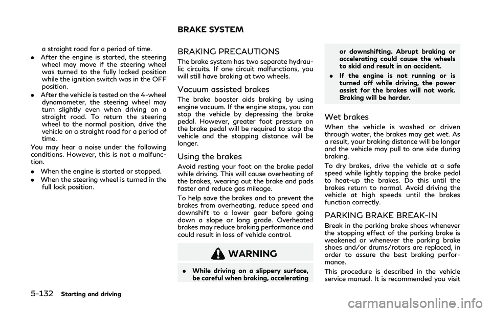 INFINITI Q60 2019 Owners Manual 5-132Starting and driving
a straight road for a period of time.
. After the engine is started, the steering
wheel may move if the steering wheel
was turned to the fully locked position
while the ignit INFINITI Q60 2019 Owners Manual 5-132Starting and driving
a straight road for a period of time.
. After the engine is started, the steering
wheel may move if the steering wheel
was turned to the fully locked position
while the ignit